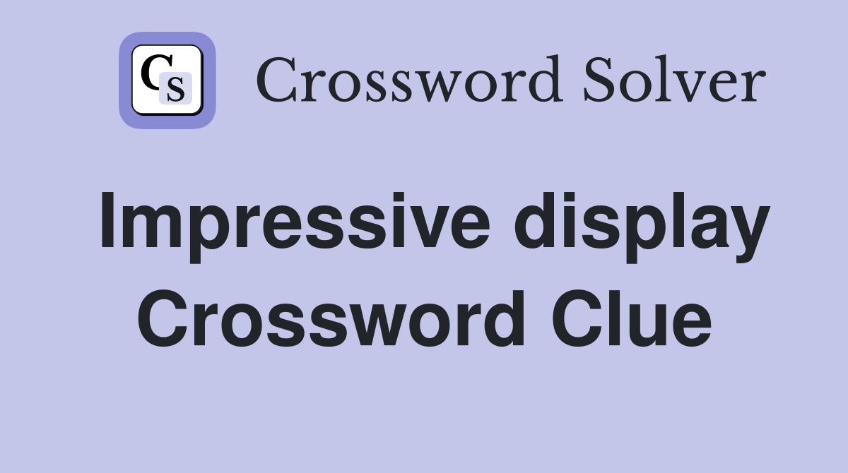 Impressive display Crossword Clue Answers Crossword Solver